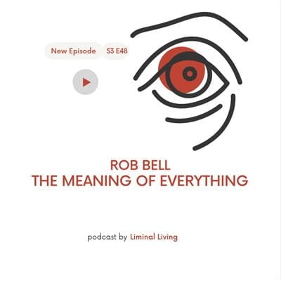 91: Rob Bell on the Meaning of Everything